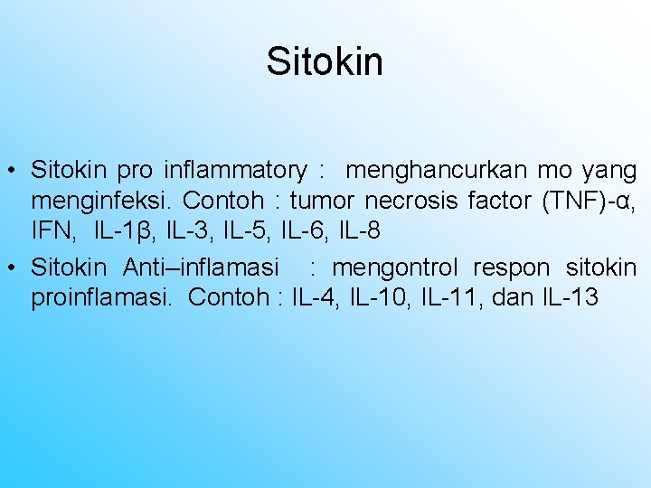 Sitokin • Sitokin pro inflammatory : menghancurkan mo yang menginfeksi. Contoh : tumor necrosis