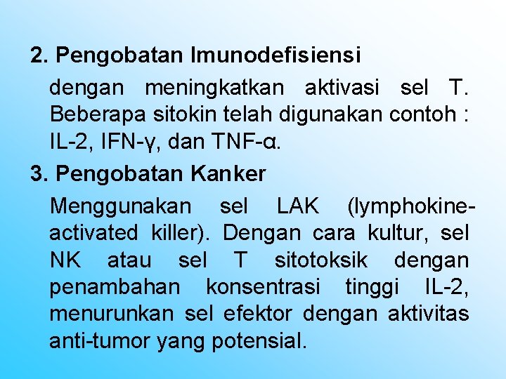 2. Pengobatan Imunodefisiensi dengan meningkatkan aktivasi sel T. Beberapa sitokin telah digunakan contoh :