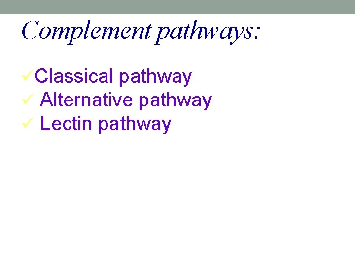 Complement pathways: üClassical pathway ü Alternative pathway ü Lectin pathway 