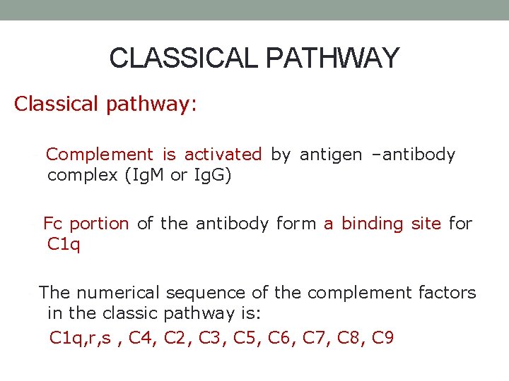 CLASSICAL PATHWAY Classical pathway: - Complement is activated by antigen –antibody complex (Ig. M