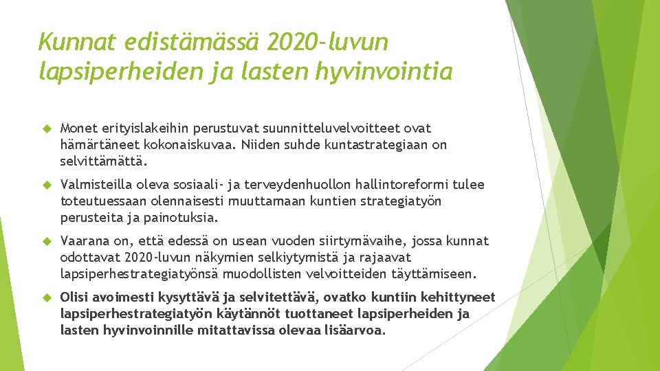 Kunnat edistämässä 2020 -luvun lapsiperheiden ja lasten hyvinvointia Monet erityislakeihin perustuvat suunnitteluvelvoitteet ovat hämärtäneet Kunnat edistämässä 2020 -luvun lapsiperheiden ja lasten hyvinvointia Monet erityislakeihin perustuvat suunnitteluvelvoitteet ovat hämärtäneet