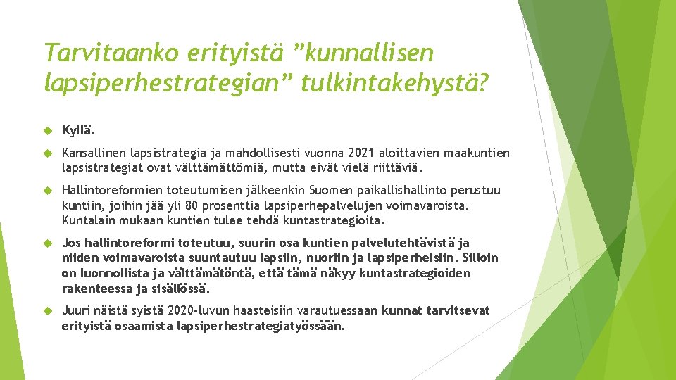 Tarvitaanko erityistä ”kunnallisen lapsiperhestrategian” tulkintakehystä? Kyllä. Kansallinen lapsistrategia ja mahdollisesti vuonna 2021 aloittavien maakuntien Tarvitaanko erityistä ”kunnallisen lapsiperhestrategian” tulkintakehystä? Kyllä. Kansallinen lapsistrategia ja mahdollisesti vuonna 2021 aloittavien maakuntien