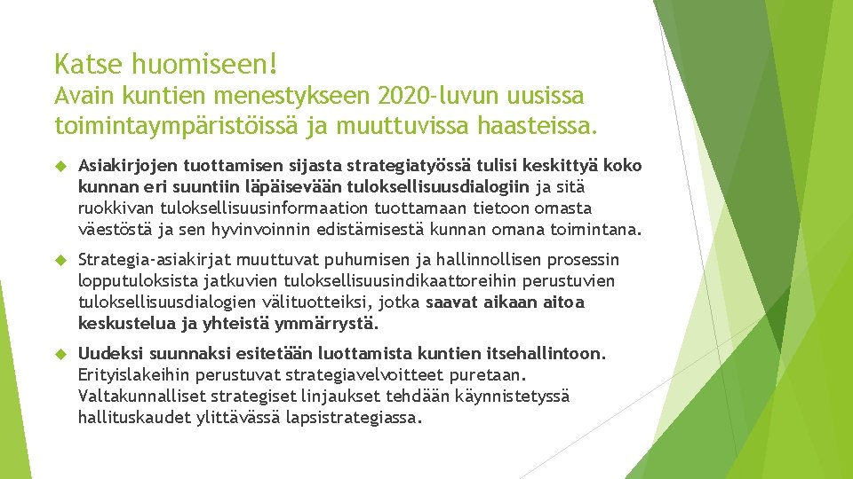 Katse huomiseen! Avain kuntien menestykseen 2020 -luvun uusissa toimintaympäristöissä ja muuttuvissa haasteissa. Asiakirjojen tuottamisen Katse huomiseen! Avain kuntien menestykseen 2020 -luvun uusissa toimintaympäristöissä ja muuttuvissa haasteissa. Asiakirjojen tuottamisen