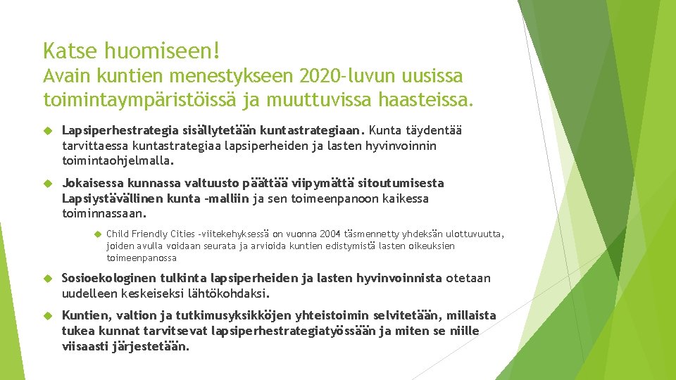 Katse huomiseen! Avain kuntien menestykseen 2020 -luvun uusissa toimintaympäristöissä ja muuttuvissa haasteissa. Lapsiperhestrategia sisällytetään Katse huomiseen! Avain kuntien menestykseen 2020 -luvun uusissa toimintaympäristöissä ja muuttuvissa haasteissa. Lapsiperhestrategia sisällytetään