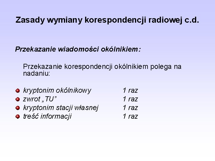 Zasady wymiany korespondencji radiowej c. d. Przekazanie wiadomości okólnikiem: Przekazanie korespondencji okólnikiem polega na