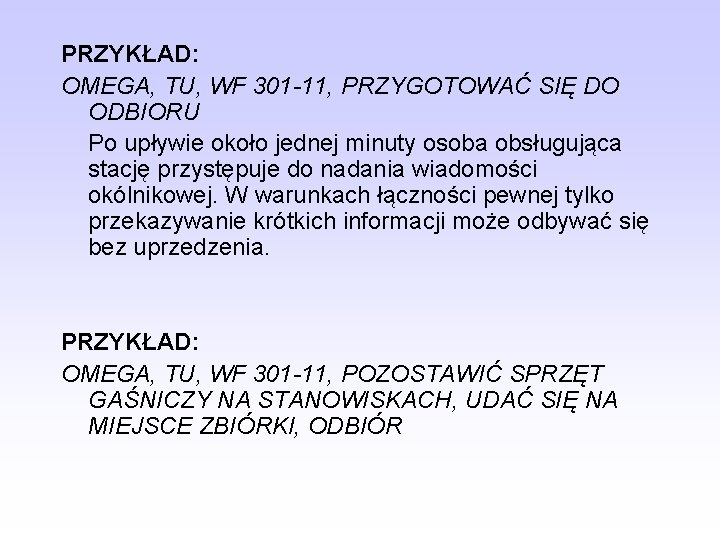PRZYKŁAD: OMEGA, TU, WF 301 -11, PRZYGOTOWAĆ SIĘ DO ODBIORU Po upływie około jednej
