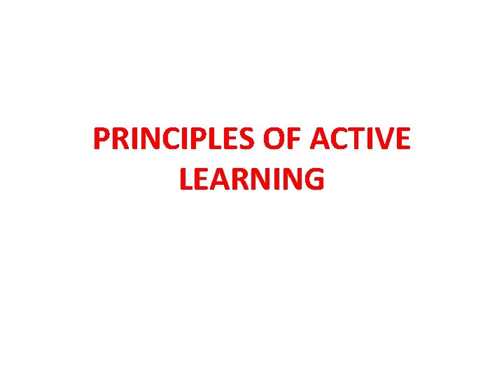 PRINCIPLES OF ACTIVE LEARNING 