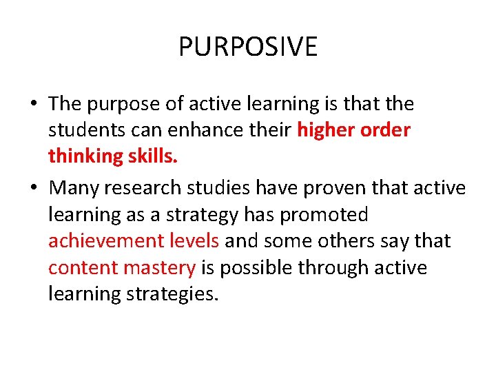 PURPOSIVE • The purpose of active learning is that the students can enhance their