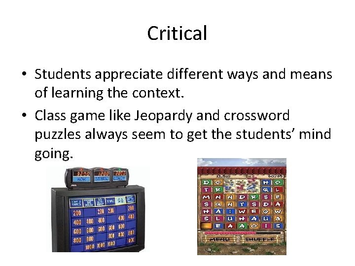 Critical • Students appreciate different ways and means of learning the context. • Class