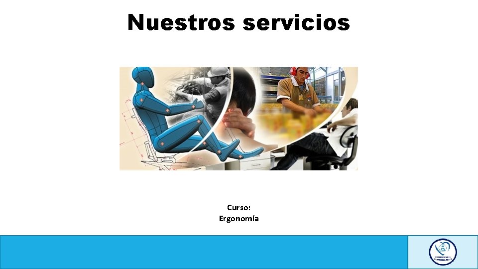 Nuestros servicios Curso: Ergonomía 