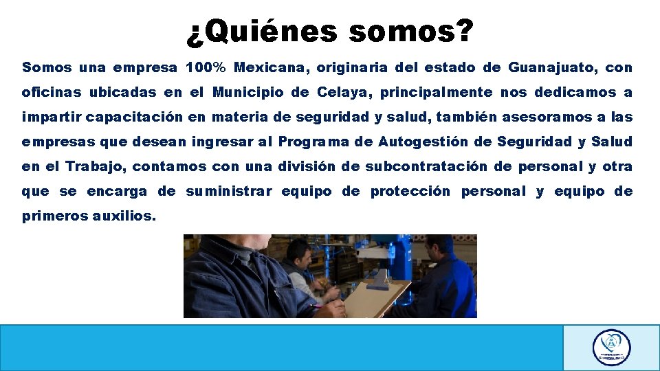 ¿Quiénes somos? Somos una empresa 100% Mexicana, originaria del estado de Guanajuato, con oficinas