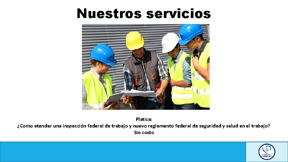 Nuestros servicios Platica: ¿Como atender una inspección federal de trabajo y nuevo reglamento federal