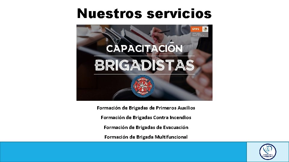 Nuestros servicios Formación de Brigadas de Primeros Auxilios Formación de Brigadas Contra Incendios Formación