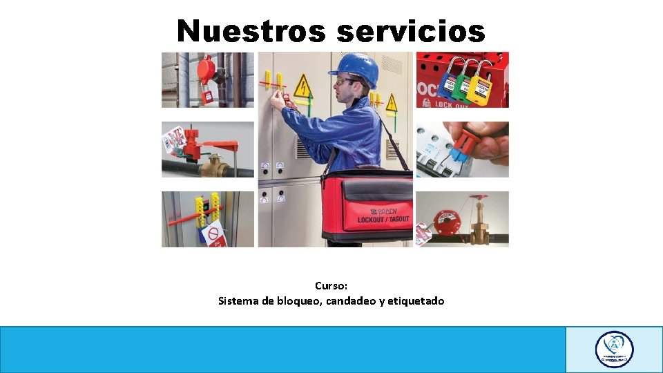 Nuestros servicios Curso: Sistema de bloqueo, candadeo y etiquetado 