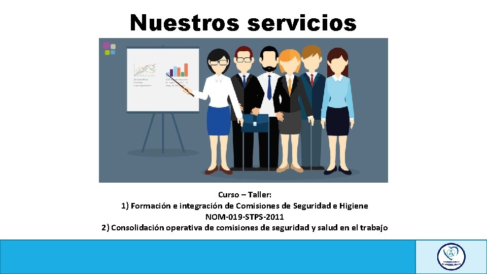 Nuestros servicios Curso – Taller: 1) Formación e integración de Comisiones de Seguridad e