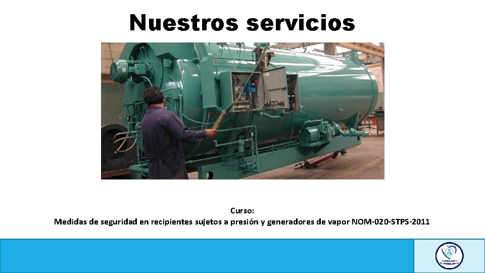 Nuestros servicios Curso: Medidas de seguridad en recipientes sujetos a presión y generadores de