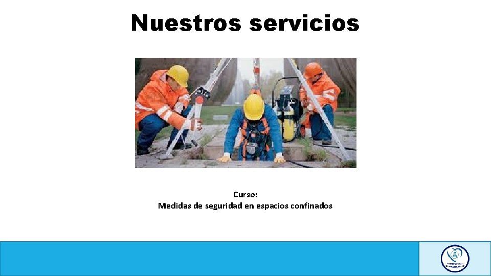 Nuestros servicios Curso: Medidas de seguridad en espacios confinados 