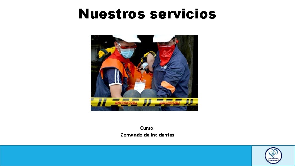 Nuestros servicios Curso: Comando de incidentes 