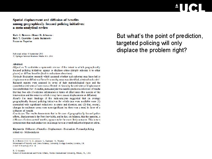 But what’s the point of prediction, targeted policing will only displace the problem right? But what’s the point of prediction, targeted policing will only displace the problem right?