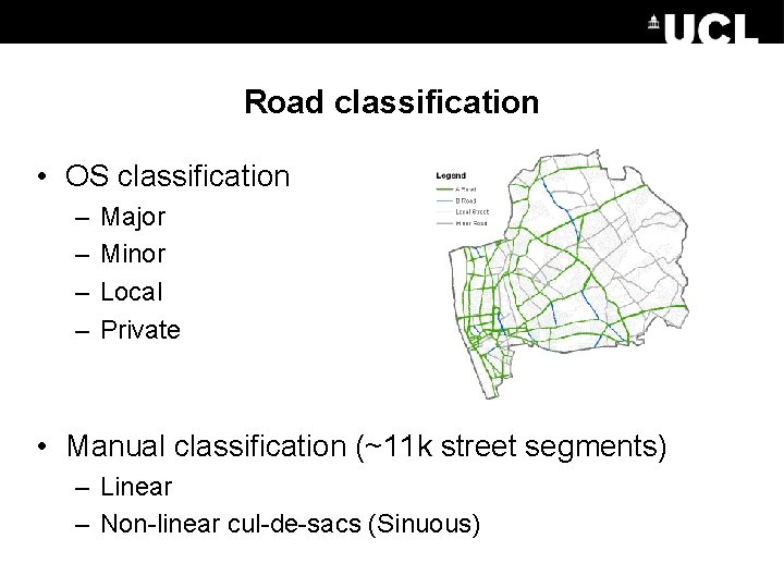 Road classification • OS classification – – Major Minor Local Private • Manual classification Road classification • OS classification – – Major Minor Local Private • Manual classification
