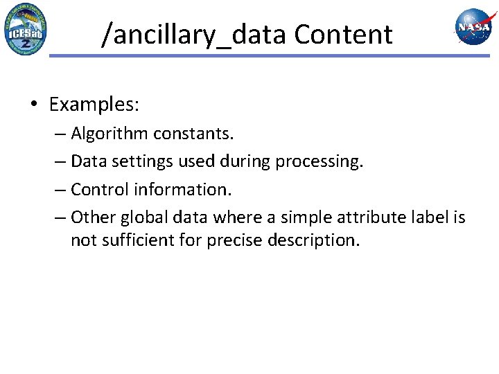 /ancillary_data Content • Examples: – Algorithm constants. – Data settings used during processing. –