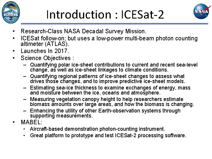 Introduction : ICESat-2 • Research-Class NASA Decadal Survey Mission. • ICESat follow-on; but uses