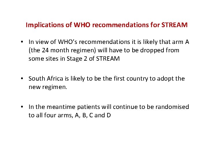 Implications of WHO recommendations for STREAM • In view of WHO’s recommendations it is