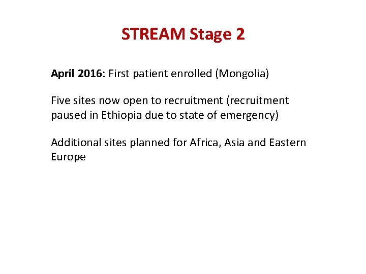 STREAM Stage 2 April 2016: First patient enrolled (Mongolia) Five sites now open to