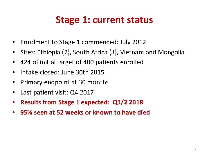 Stage 1: current status • • Enrolment to Stage 1 commenced: July 2012 Sites: