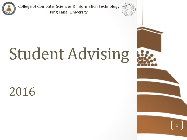 College of Computer Sciences & Information Technology King Faisal University Student Advising 2016 1