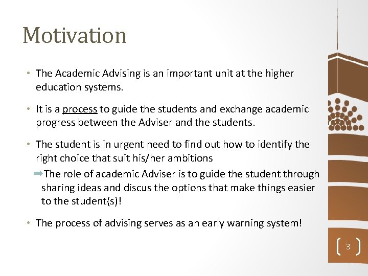 Motivation • The Academic Advising is an important unit at the higher education systems.