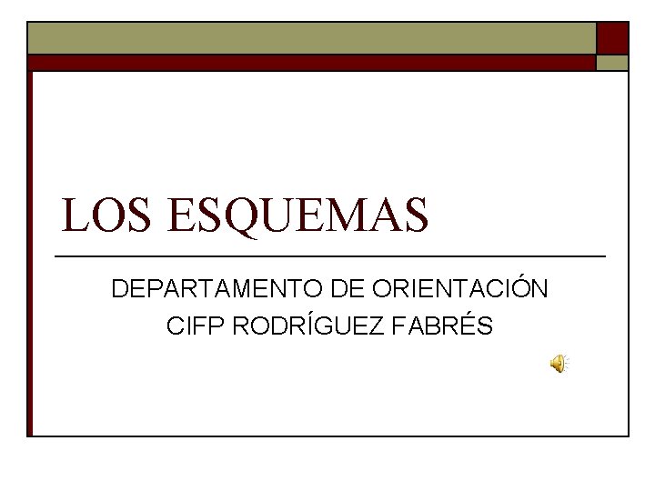 LOS ESQUEMAS DEPARTAMENTO DE ORIENTACIÓN CIFP RODRÍGUEZ FABRÉS 