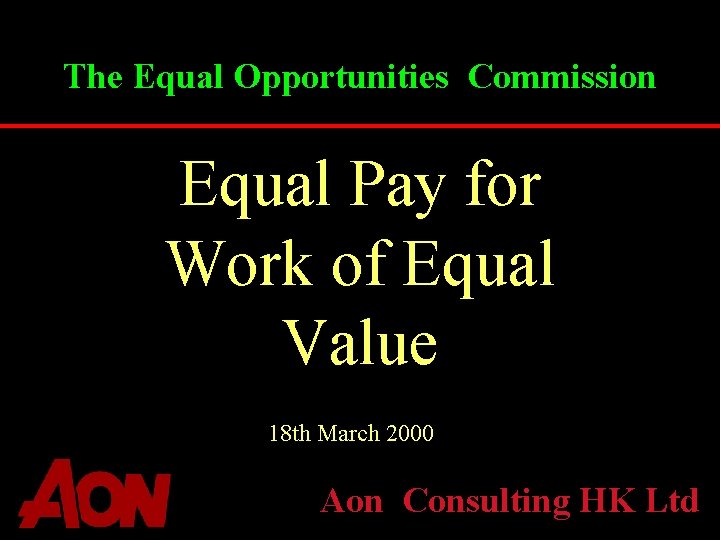 The Equal Opportunities Commission Equal Pay for Work of Equal Value 18 th March