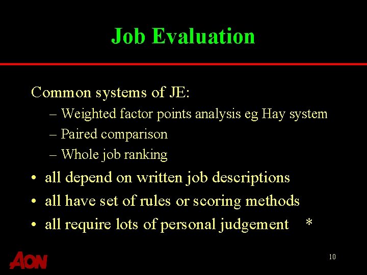 Job Evaluation Common systems of JE: – Weighted factor points analysis eg Hay system