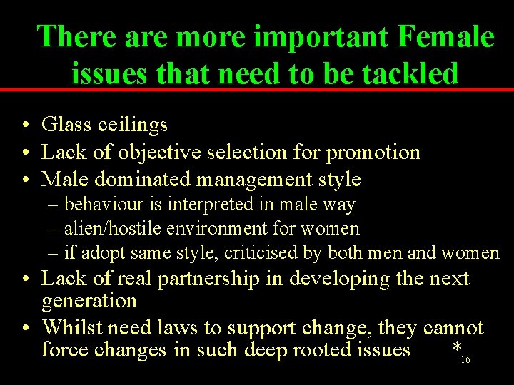 There are more important Female issues that need to be tackled • Glass ceilings