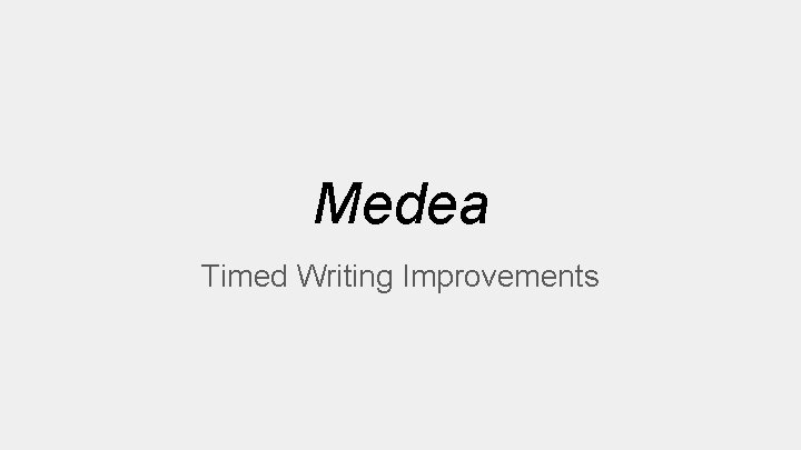 Medea Timed Writing Improvements 