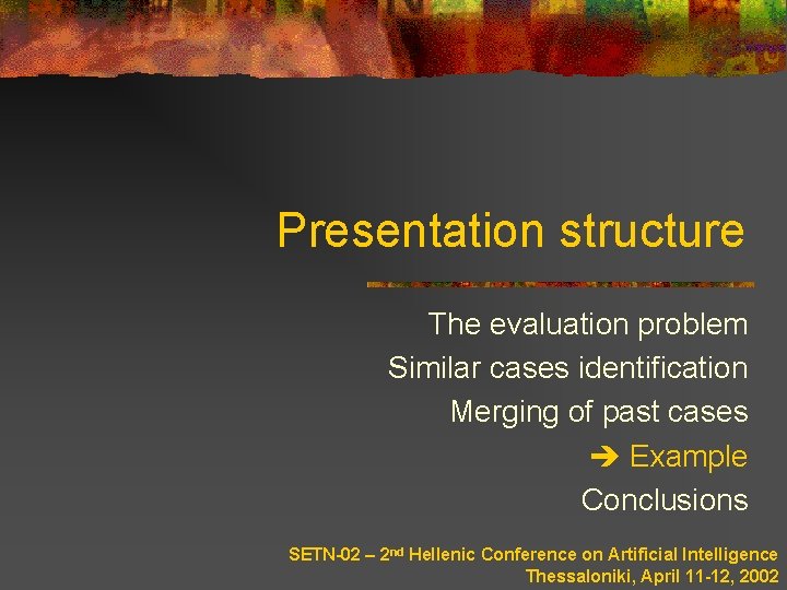 Presentation structure The evaluation problem Similar cases identification Merging of past cases Example Conclusions