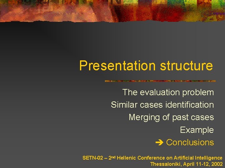 Presentation structure The evaluation problem Similar cases identification Merging of past cases Example Conclusions