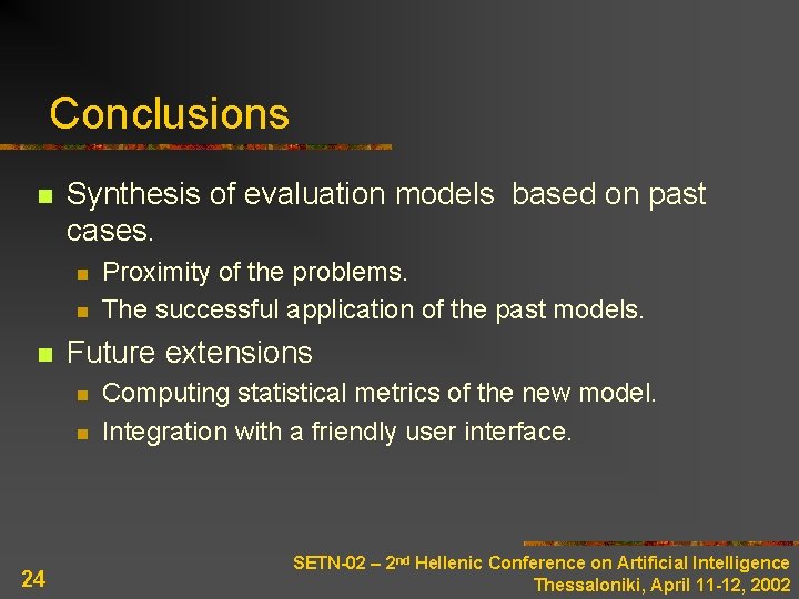 Conclusions n Synthesis of evaluation models based on past cases. n n n Future