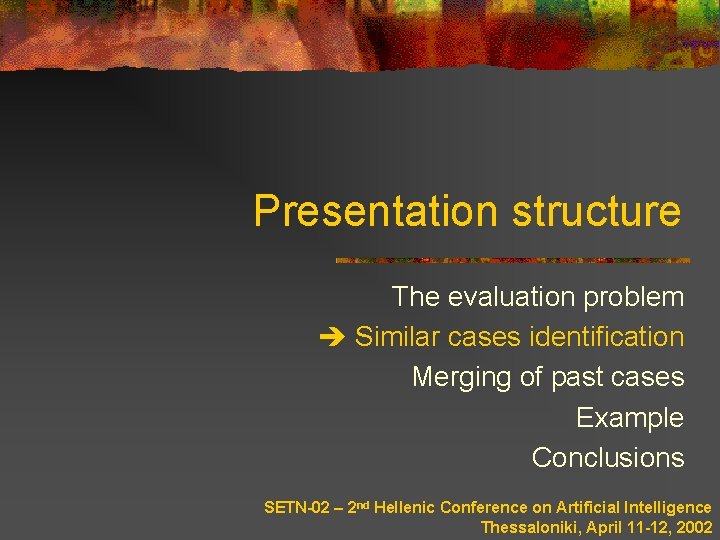 Presentation structure The evaluation problem Similar cases identification Merging of past cases Example Conclusions