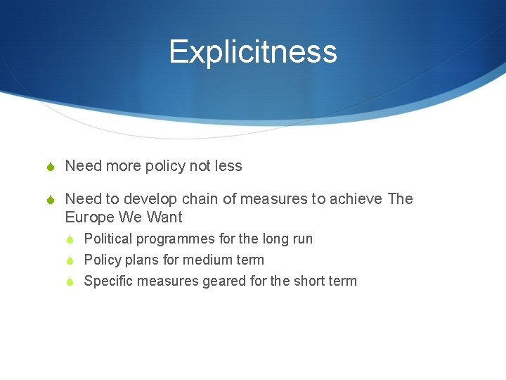 Explicitness S Need more policy not less S Need to develop chain of measures