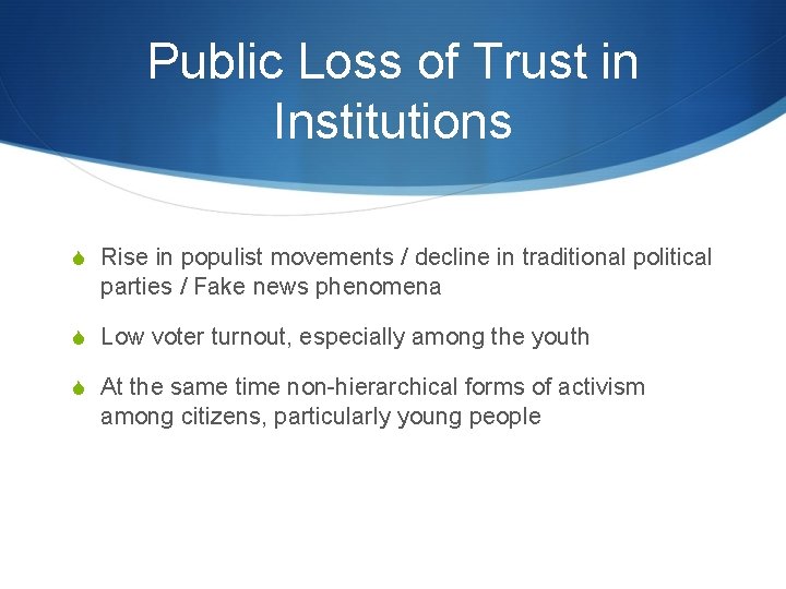 Public Loss of Trust in Institutions S Rise in populist movements / decline in