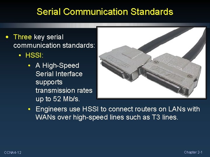 Serial Communication Standards • Three key serial communication standards: • HSSI: • A High-Speed