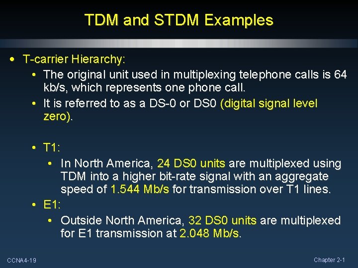 TDM and STDM Examples • T-carrier Hierarchy: • The original unit used in multiplexing