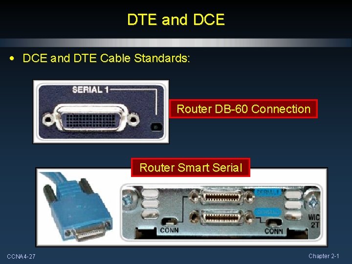 DTE and DCE • DCE and DTE Cable Standards: Router DB-60 Connection Router Smart
