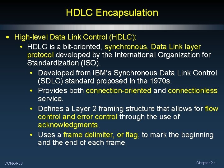 HDLC Encapsulation • High-level Data Link Control (HDLC): • HDLC is a bit-oriented, synchronous,