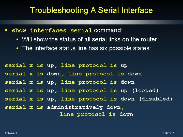 Troubleshooting A Serial Interface • show interfaces serial command: • Will show the status