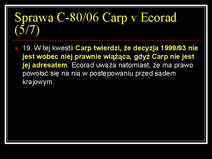 Sprawa C-80/06 Carp v Ecorad (5/7) n 19. W tej kwestii Carp twierdzi, że