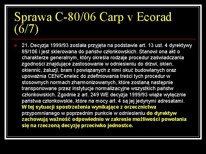 Sprawa C-80/06 Carp v Ecorad (6/7) n 21. Decyzja 1999/93 została przyjęta na podstawie