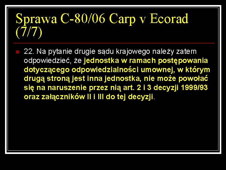 Sprawa C-80/06 Carp v Ecorad (7/7) n 22. Na pytanie drugie sądu krajowego należy